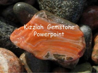 Kizziah Gemstone
   Powerpoint
 