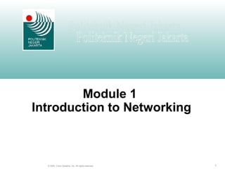 1© 2004, Cisco Systems, Inc. All rights reserved.
Module 1
Introduction to Networking
 