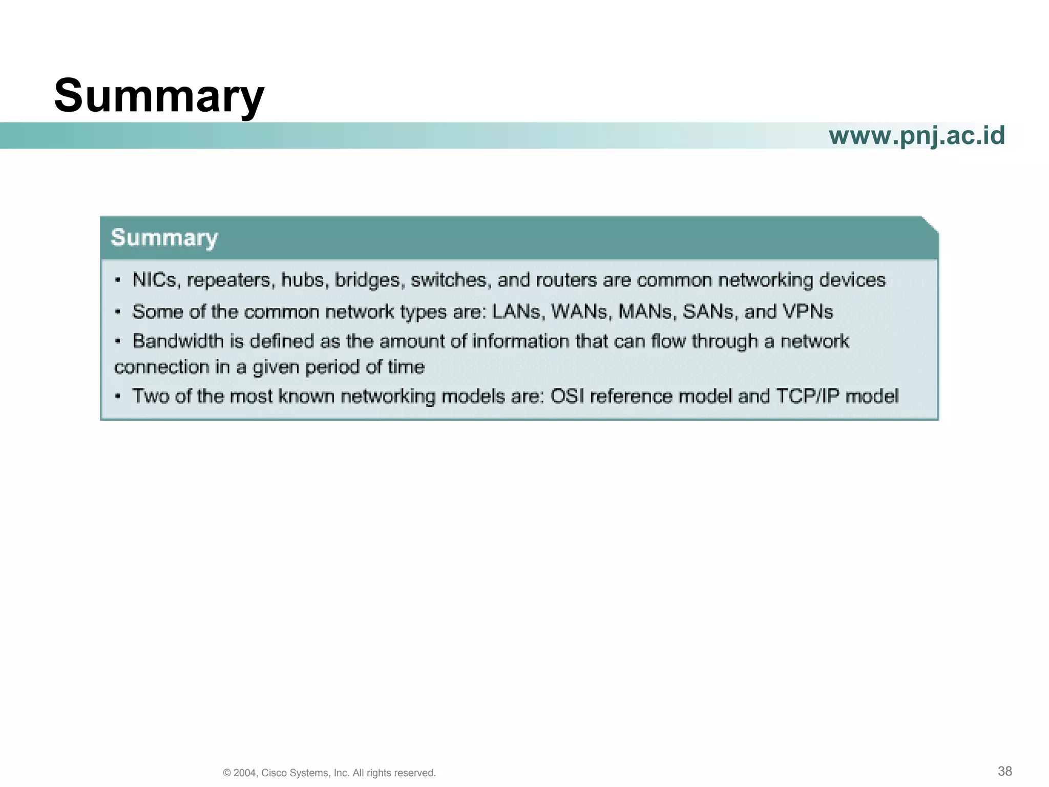 383838© 2004, Cisco Systems, Inc. All rights reserved.
www.pnj.ac.id
Summary
 