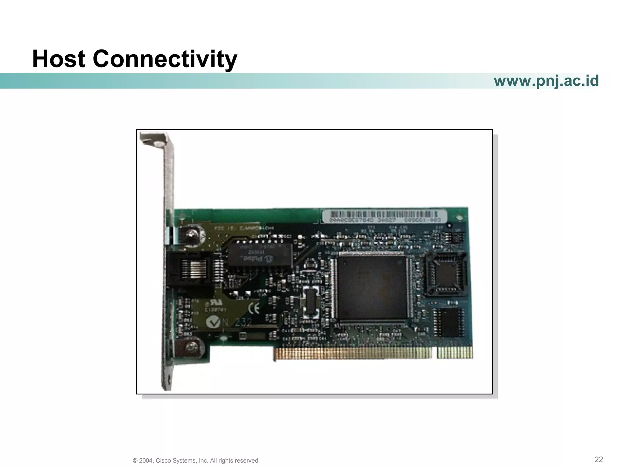 222222© 2004, Cisco Systems, Inc. All rights reserved.
www.pnj.ac.id
Host Connectivity
 