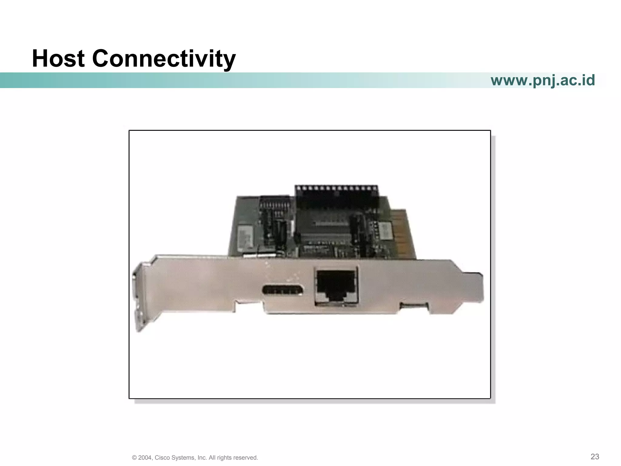 232323© 2004, Cisco Systems, Inc. All rights reserved.
www.pnj.ac.id
Host Connectivity
 
