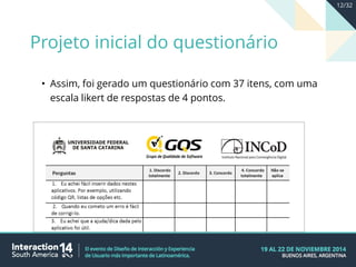 • Assim, foi gerado um questionário com 37 itens, com uma
escala likert de respostas de 4 pontos.
Projeto inicial do questionário
12/32
 