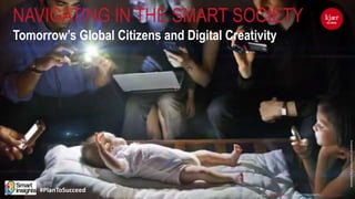 kjær
GLOBAL
12_2014 | SMART INSIGHTS | DIGITAL CREATIVITY | KJAERGLOBAL12_2014 | SMART INSIGHTS | DIGITAL CREATIVITY | KJAERGLOBAL
kjær
GLOBAL
Screenshot:HumanFaceofBigDataBook
NAVIGATING IN THE SMART SOCIETY
Tomorrow’s Global Citizens and Digital Creativity
#PlanToSucceed
 