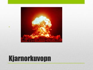 Kjarnorkuvopn
•
 