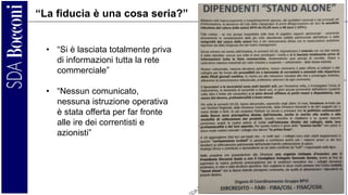 C.A. Carnevale-Maffè 49
“La fiducia è una cosa seria?”
• “Si è lasciata totalmente priva
di informazioni tutta la rete
commerciale”
• “Nessun comunicato,
nessuna istruzione operativa
è stata offerta per far fronte
alle ire dei correntisti e
azionisti”
 
