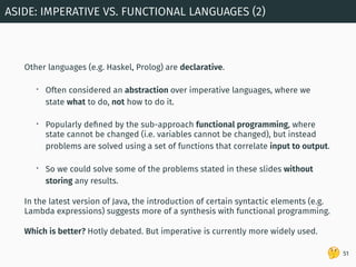 🤔
Other languages (e.g. Haskel, Prolog) are declarative.
• Often considered an abstraction over imperative languages, wher...