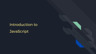 Introduction to
JavaScript