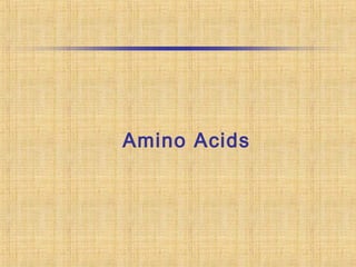 Amino Acids
 