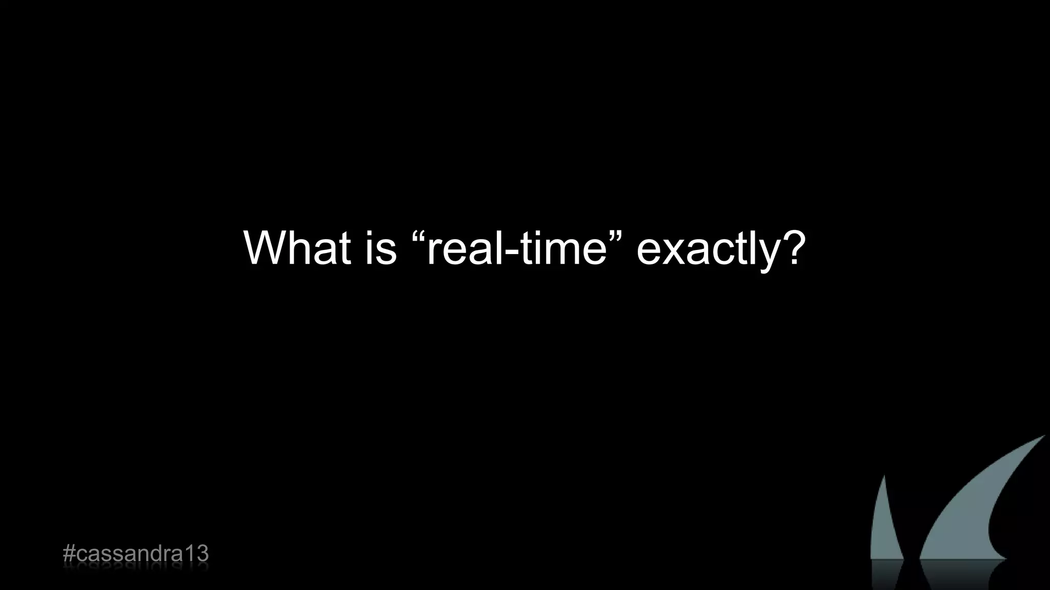 What is “real-time” exactly?
#cassandra13
 