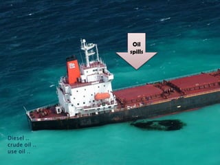 Oil
spills
 