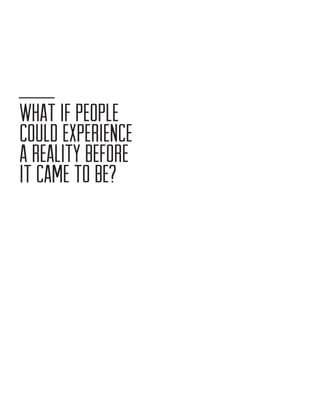 what if people
could experience
a reality before
it came to be?

 