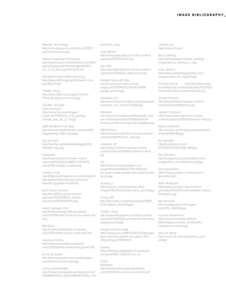 IMAGE BIBLIOGRAPHY_

Wireless Technology
http://cdn.ubergizmo.com/photos/2010/7/
iphone-4-antenna.jpg
Natural Language Processing
http://www.imore.com/sites/imore.com/files/
styles/large/public/field/image/2013/07/
ios_7_siri_hero.jpg?itok=5jiYzJHj
Nanotechnological Manufacturing
http://www.ralphmag.org/1/amoeba-micropos383x371.gif
Thinker-Thing
http://www.3ders.org/images/ThinkerThing-3d-objects-in-mind-3.jpg
GLOBAL VILLAGE
open.nasa.gov
http://www.nasa.gov/images/
content/571702main_4-5_working_
outside_box_jsc_2_full.jpg
1939-40 World’s Fair Map
http://www.worldsfairphotos.com/nywf39/
images/map_1940_small.jpg
rep-rap logo
http://reprap.org/mediawiki/images/1/1b/
RepRap-Logo.jpg
Kickstarter
http://www.forbeck.com/wp-content/
uploads/2013/05/2228832-2203520_
kickstarter_badge_funded.png
Jimmy in shop
http://3dprintsoftheworld.com/sites/default/
files/styles/medium/public/Jimmy-theRobot9_0.jpg?itok=Yu0Ru1Dx
Brian David Johnson
http://esof2012.org/wp-content/
uploads/2012/07/Brian_David_
Johnson-e1341361971176.png
robot in google chat:
http://treetrunkdings.files.wordpress.
com/2013/11/robot-hacks-inmoov-demo-00.
png
Manifesto
http://makezineblog.files.wordpress.
com/2013/11/21st-century-robot-draft.pdf
drawing of jimmy :
http://venturebeat.files.wordpress.
com/2013/09/intel-robot-jimmy.jpg?w=558
jimmy 3d model
http://www.entrepreneur.com/dbimages/
article/intels-futurist-robot.jpg
Jimmy unassembled
http://makezineblog.files.wordpress.com/2
013/09/1209134_10202046445741322_210

5934242_n.jpg
Leap Motion
http://www.adxportland.com/wp-content/
uploads/2013/10/Volt2.png
Eye tribe
http://www.digitaltrends.com/wp-content/
uploads/2013/10/Eye-Tribe-tracker.jpg

robto21.com
http://robots21.com/
Bruce Sterling
http://xark.typepad.com/my_weblog/
images/bruce_sterling_2_1.jpg
Isaac Asimov
http://www.notablebiographies.com/
images/uewb_01_img0047.jpg

Google Glass with Map
http://resources3.news.com.au/
images/2012/04/05/1226319/350419google-glasses.jpg

Anthony Dunne	
http://sociablemedia.
ensadlab.fr/wp-content/uploads/2012/11/00maxmollon2012-ensalab-IXDA-02.jpg

Driverless Car
http://www.funfus.com/wp-content/uploads/
driverless_car_interior1-420x0.jpg

Donald Norman
http://johnnyholland.org/wp-content/
uploads/DonaldANorman.jpg

3Doodler
http://www.ascandalouslyfabulouslife.com/
wp-content/uploads/2013/04/3doodlerDrawing-in-thin-air-Image-VentureBeat.png

Joseph Campbell
http://www.elephantjournal.com/wpcontent/uploads/2009/03/picture-360.png

XBOX Kinect
http://www.technobuffalo.com/wp-content/
uploads/2010/11/kinect_post.jpg
Jawbone UP
http://i2.wp.com/pick.mydesy.com/wpcontent/uploads/2012/12/Jawbone-UP-4.
jpg
Siri
http://static1.businessinsider.com/
image/4eaafd3e6bb3f7561c000029/
ex-apple-insider-people-are-embarrassedby-siri.jpg
Scandu 2:
http://www.inc.com/uploaded_files/
image/575x270/scanadu-pano_22204.jpg
Oculus Rift
http://f2p.su/wp-content/uploads/2013/10/
EVE-Valkyrie-550x343.jpg
Thinker-Thing
http://www.designboom.com/wp-content/
uploads/2013/05/3d-printing-with-the-minddesignboom01.jpg
Google Glasses Large
http://www.v3.co.uk/IMG/313/274313/googleglass-ear-bud-update-man-green-shirt370x229.jpg?1383134619
Display
https://storage.googleapis.com/supportkms-prod/SNP_3082137_en_v2
FILES
Manifesto
http://makezineblog.files.wordpress.
com/2013/11/21st-century-robot-draft.pdf

Nathan Shedroff
http://uxmas.com/images/uploads/nathanshedroff-186x186.jpg
Ali Llewellyn
http://b.vimeocdn.com/
ts/213/323/213323368_640.jpg
Dan Pacheco
http://suagazine.syr.edu/2013summer/
images/Horz_sum13/pacheco37.jpg
Jean Baudrillard
http://imago.yolasite.com/resources/
Baudrillard.gif
Seba Rodriguez
http://www.socialice.cl/wp-content/
uploads/2013/04/Camila-paredes-y-SebaRodriguez-.jpg
Ray Kurzweil
http://images.ted.com/images/
ted/1328_253x190.jpg
Lucinda Havenhand
http://vpa.syr.edu/sites/default/
files/imagecache/vpa_3col/profile/
Havenhand,Lucinda.jpg
xerox & infinity
http://insomnia.ac/essays/xerox_and_
infinity/

 