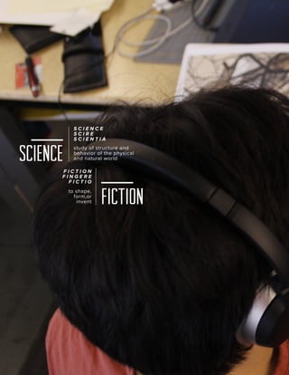 _2

SCIENCE

SCIENCE
SCIRE
SCIENTIA
study of structure and
behavior of the physical
and natural world

FICTION
FINGERE
FICTIO
to shape,
form,or
invent

FICTION

 