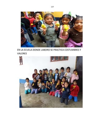 127
EN LA ECUELA DONDE LABORO SE PRACTICA COSTUMBRES Y
VALORES
 