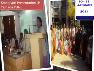 Krantijyoti Presentation @
Yashada PUNE
 