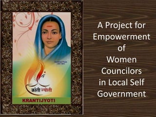 A Project for
Empowerment
      of
   Women
  Councilors
 in Local Self
 Government
 