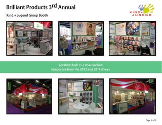 Page 1 of 3
Brilliant Products 4th Annual Kind + Jugend Booth
September 15th - 18th, 2016
Location: Hall 11.2 USA Pavilion Pictures
Images Shown From 2013, 2014, 2015
 