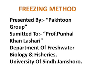 Presented By:- “Pakhtoon
Group”
Sumitted To:- “Prof.Punhal
Khan Lashari”
Department Of Freshwater
Biology & Fisheries,
University Of Sindh Jamshoro.
 