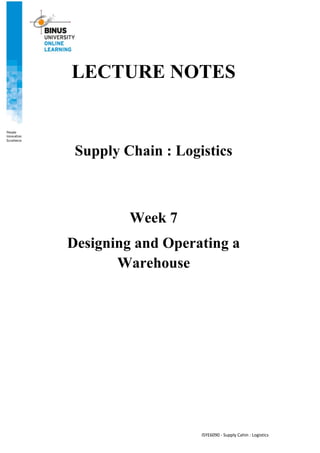 ISYE6090 - Supply Cahin : Logistics
LECTURE NOTES
Supply Chain : Logistics
Week 7
Designing and Operating a
Warehouse
 