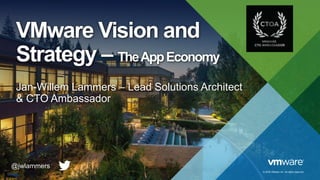 © 2016 VMware Inc. All rights reserved.
VMware Vision and
Strategy – TheAppEconomy
Jan-Willem Lammers – Lead Solutions Architect
& CTO Ambassador
@jwlammers
 