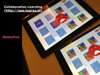 MathePair 
Collaborative Learning 
(http://app.tugraz.at)
 