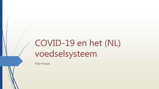COVID-19 en het (NL)
voedselsysteem
Krijn Poppe
 