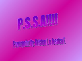 Powerpoint By: Kristen L. & Jessica F. P.S.S.A!!!! 