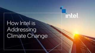 How Intel is
Addressing
Climate Change
 