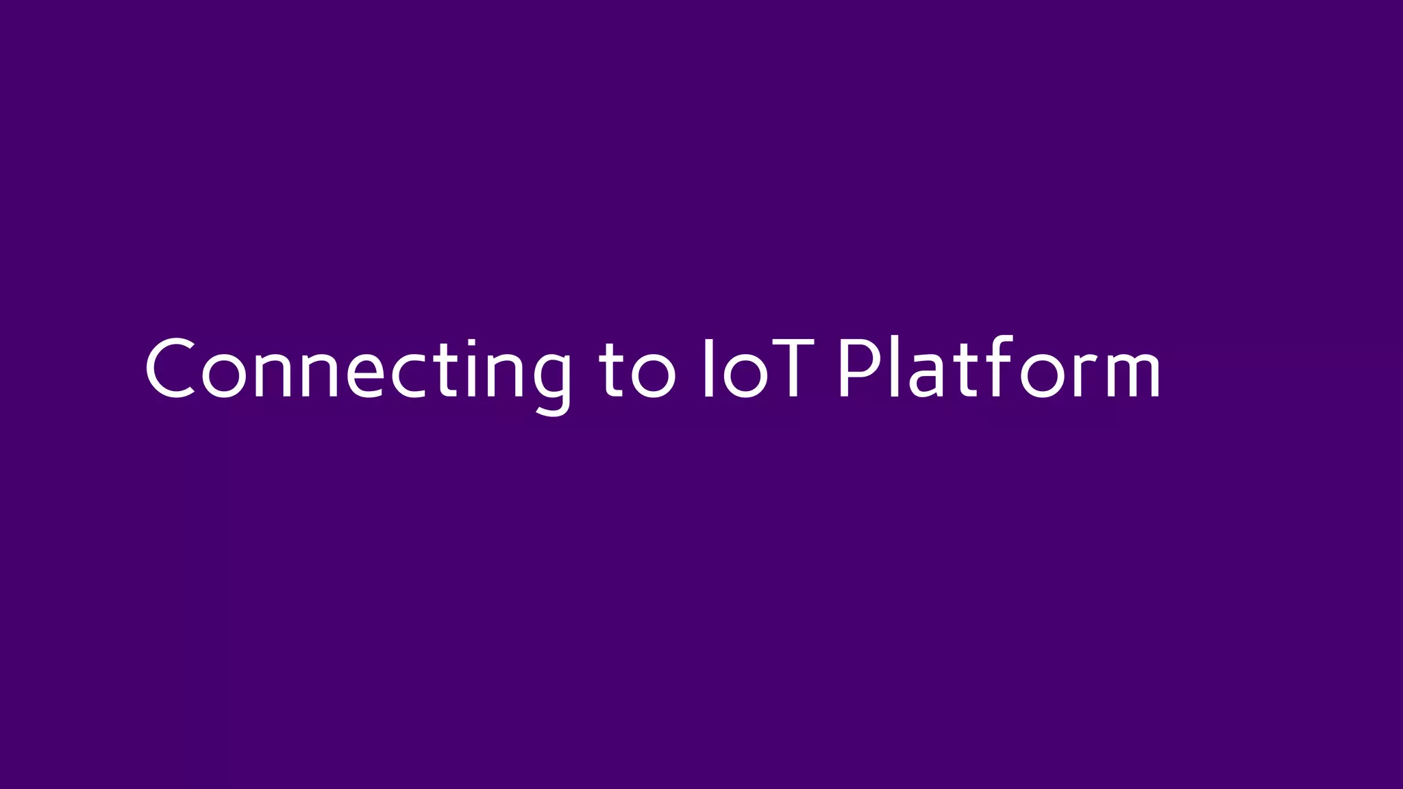 Connecting to IoT Platform
 