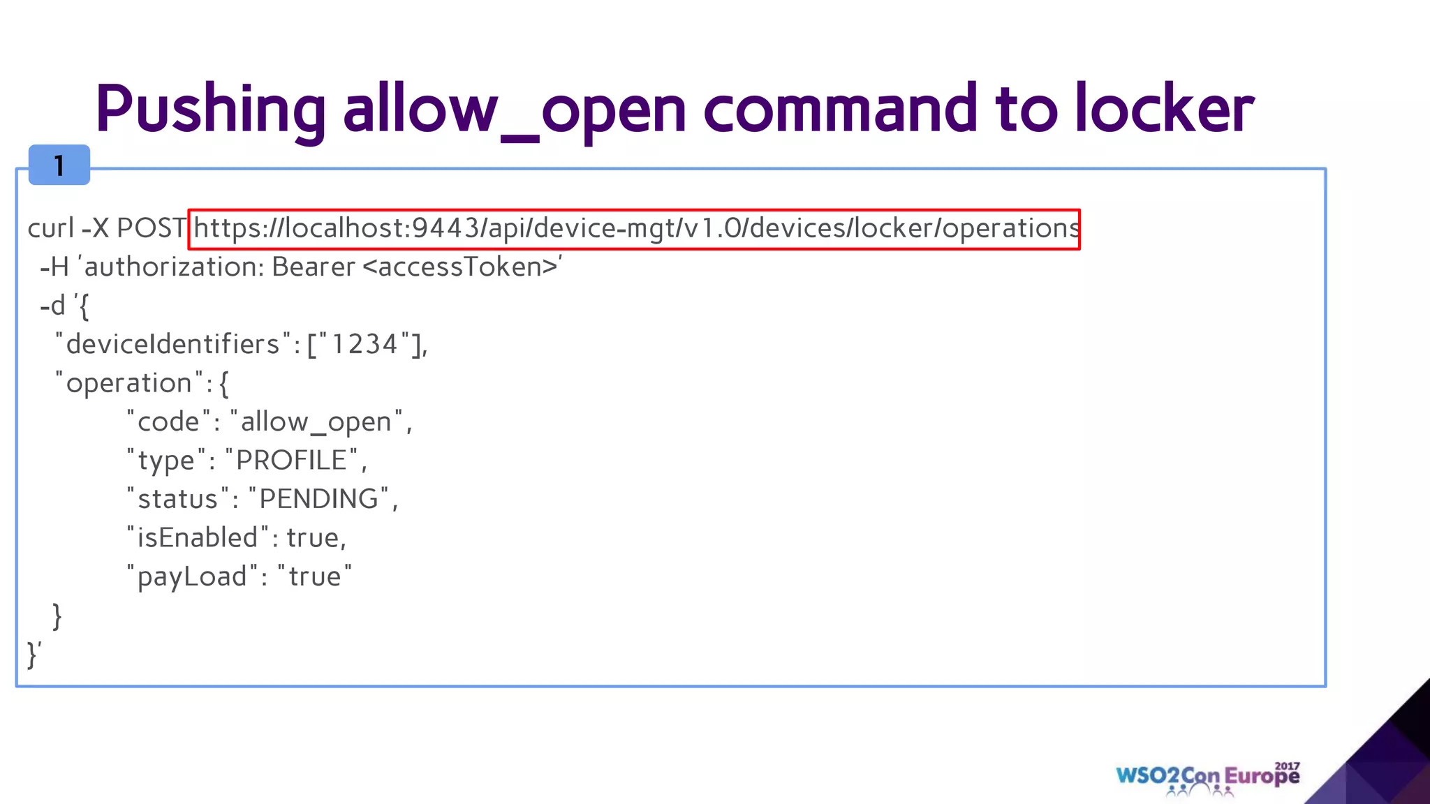 Pushing allow_open command to locker
1
curl -X POST https://localhost:9443/api/device-mgt/v1.0/devices/locker/operations
-H 'authorization: Bearer <accessToken>'
-d '{
"deviceIdentifiers": ["1234"],
"operation": {
"code": "allow_open",
"type": "PROFILE",
"status": "PENDING",
"isEnabled": true,
"payLoad": "true"
}
}'
 