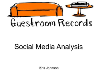 Social Media Analysis Kris Johnson 