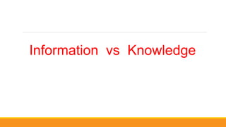 Information vs Knowledge
 