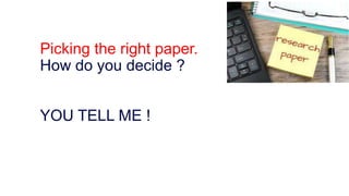 Picking the right paper.
How do you decide ?
YOU TELL ME !
 