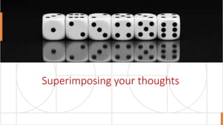 Superimposing your thoughts
 