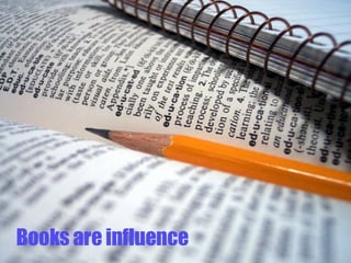 Books are influence 