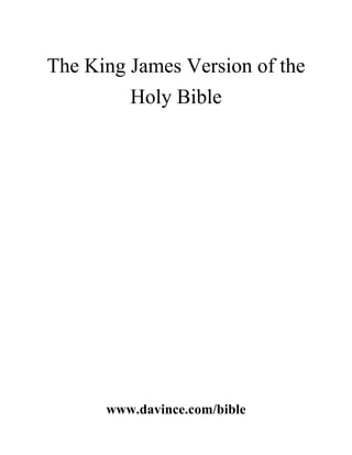 The King James Version of the
         Holy Bible




      www.davince.com/bible
 