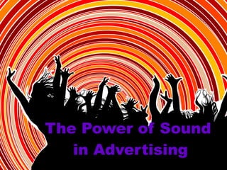 The Power of Sound  in Advertising 
