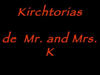 Kirchtorias   de  Mr. and Mrs. K 