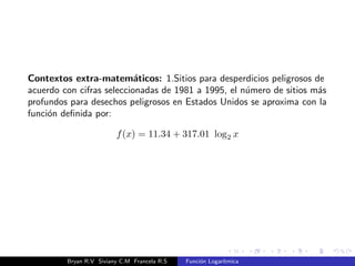 j log2(x  3) + 2 j 
Bryan R.V Siviany C.M Francela R.S Funcion Logartmica 
 