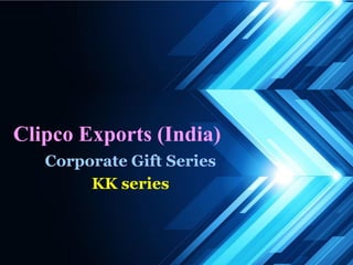 Clipco Exports (India)
Corporate Gift Series
KK series
 