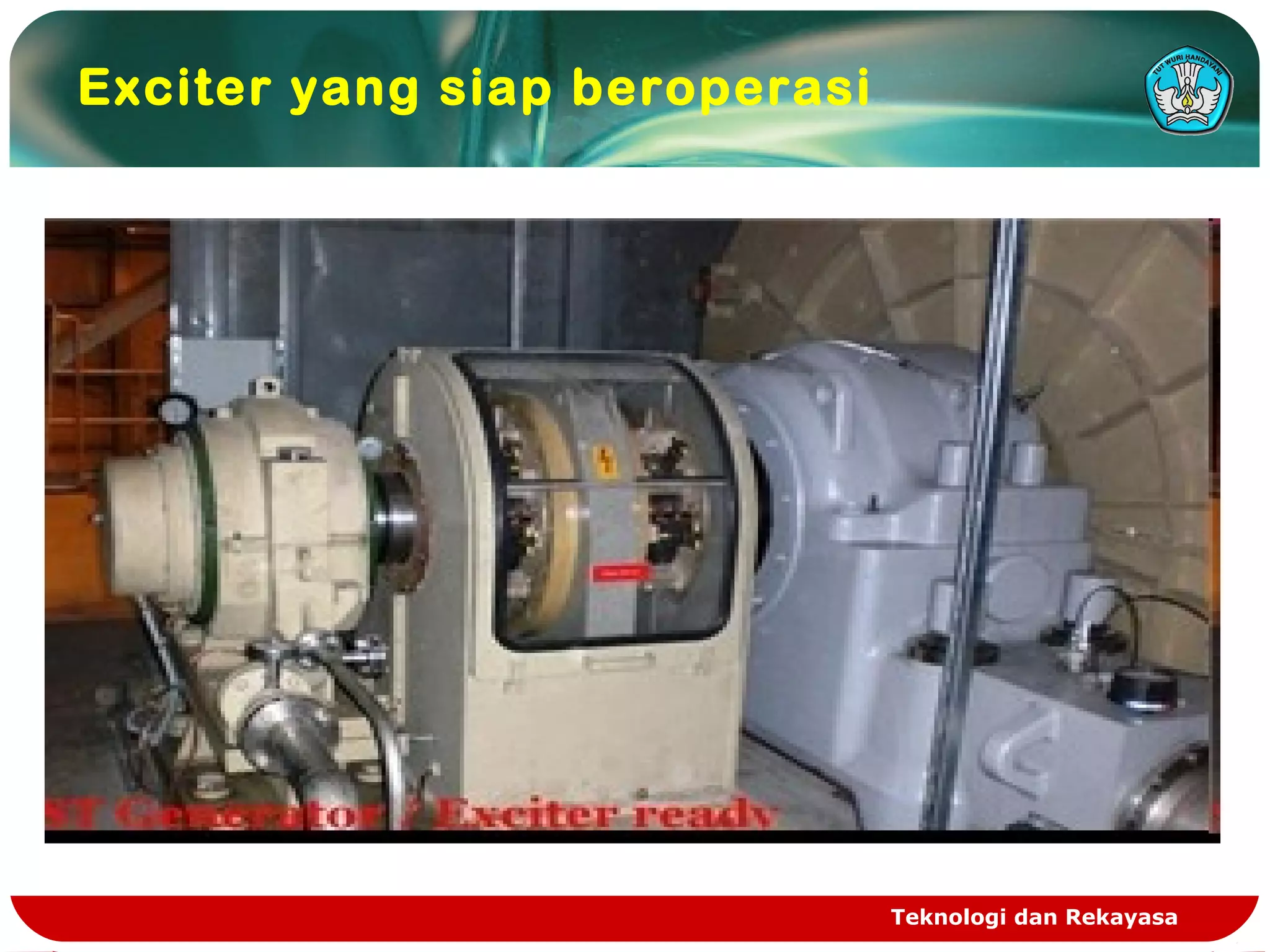 Teknologi dan Rekayasa
Exciter yang siap beroperasi
 