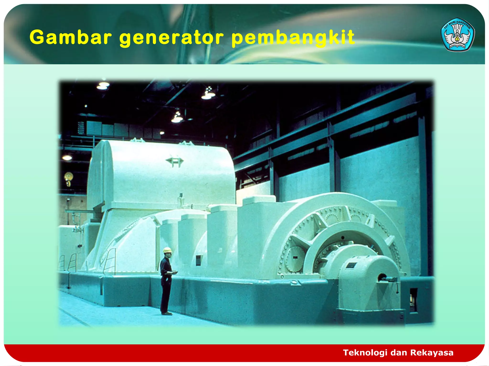 Teknologi dan Rekayasa
Gambar generator pembangkit
 