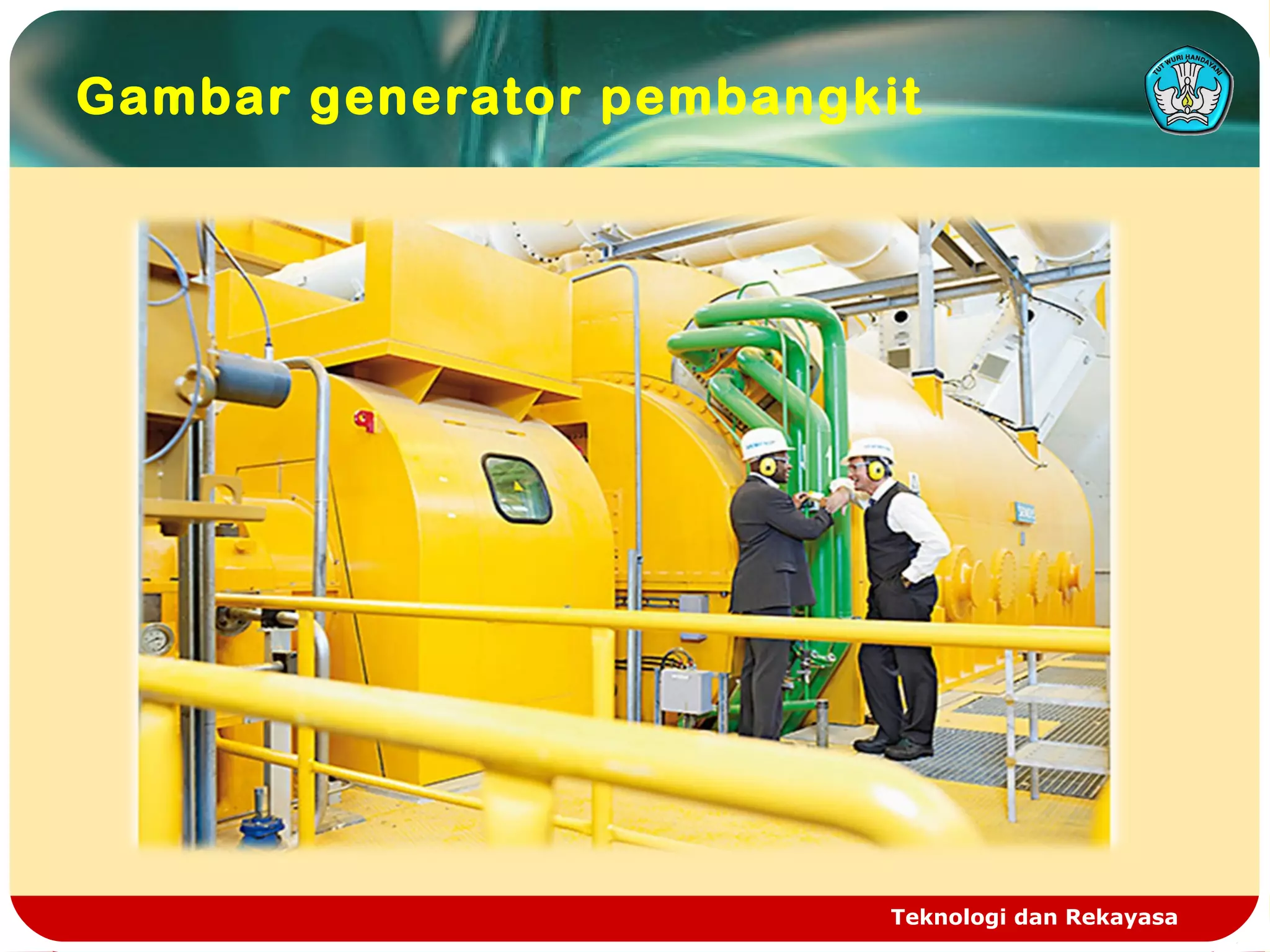 Teknologi dan Rekayasa
Gambar generator pembangkit
 