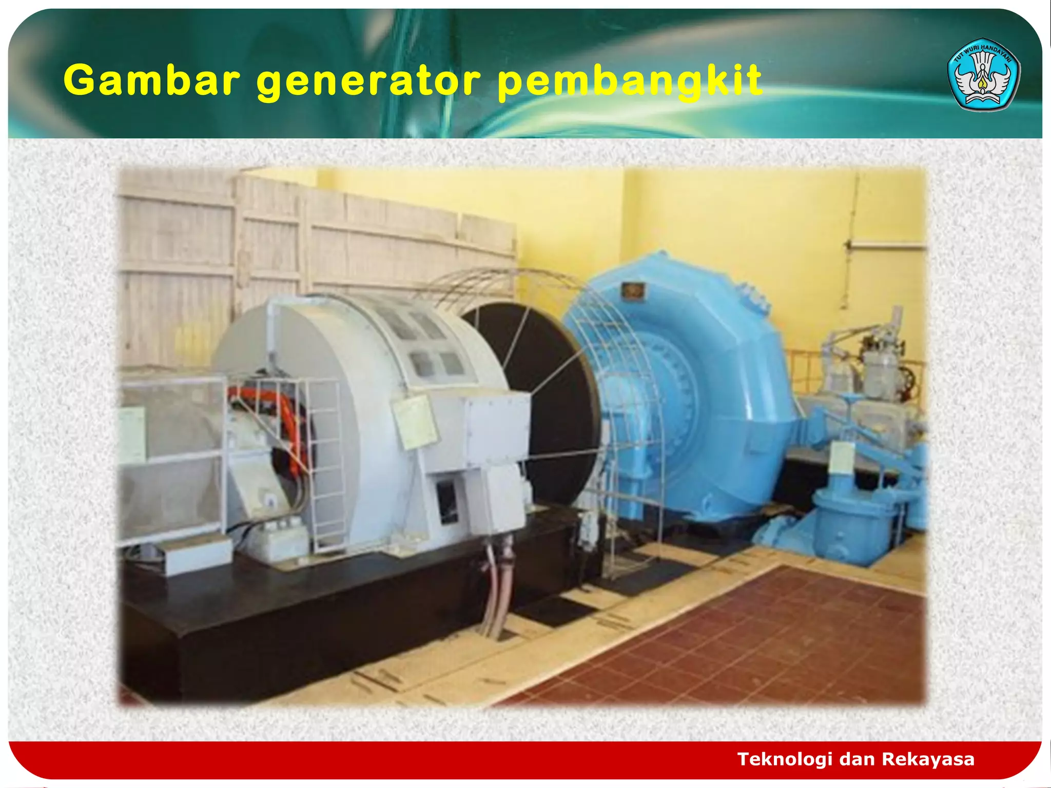 Teknologi dan Rekayasa
Gambar generator pembangkit
 
