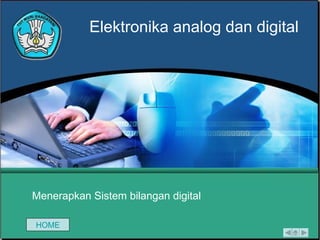 Menerapkan Sistem bilangan digital Elektronika analog dan digital HOME 