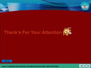 Modul 18 MERANCANG BANGUN DAN MENGANALISA WIDE AREA NETWORK
DEPAN
 