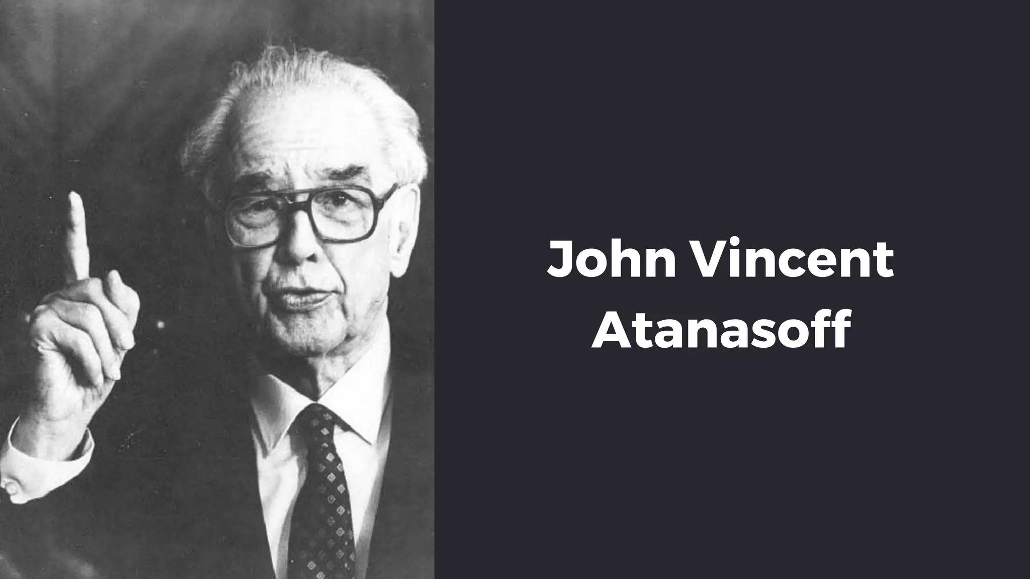 John Vincent
Atanasoff
 