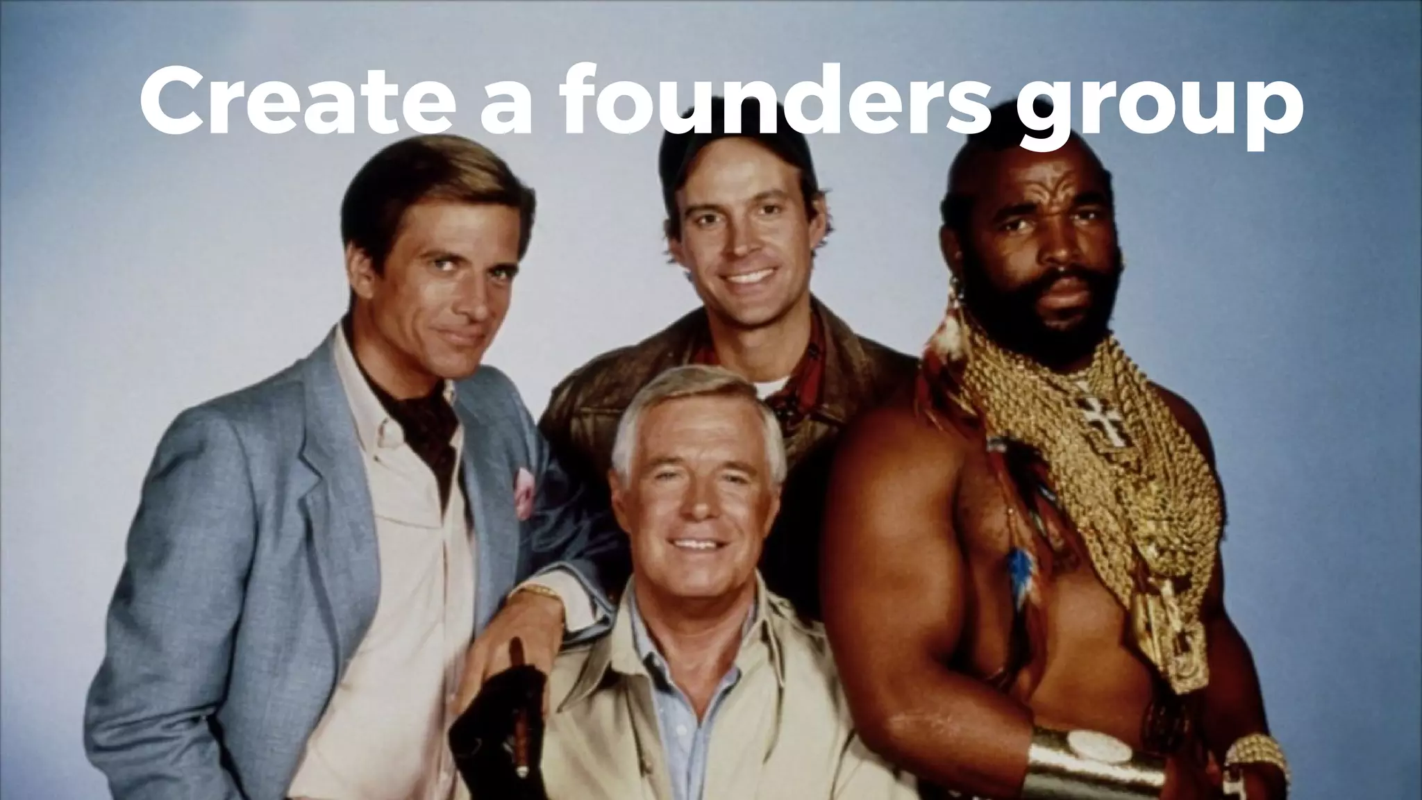 Create a founders group
 