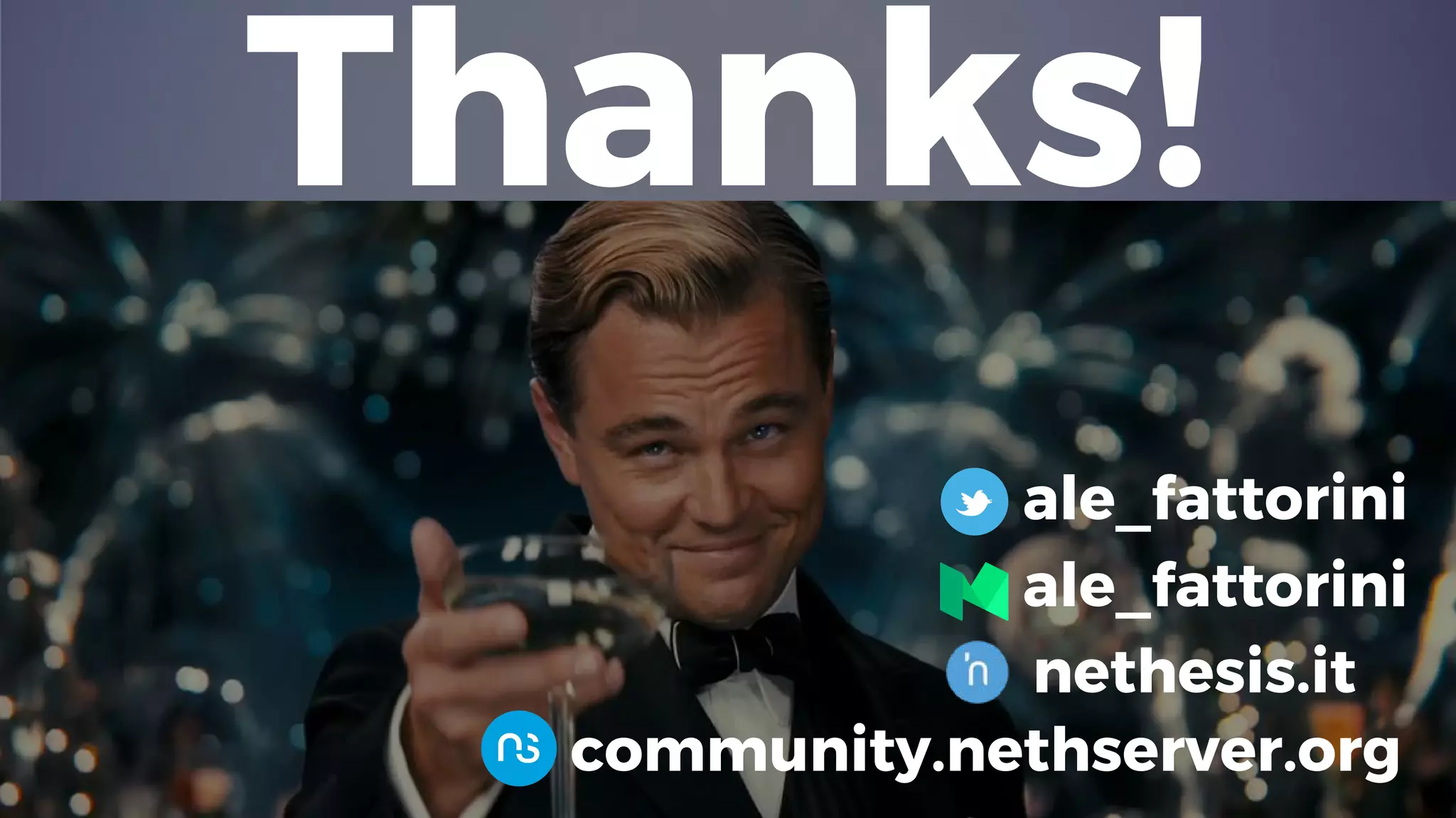 Thanks!
ale_fattorini
community.nethserver.org
ale_fattorini
nethesis.it
 