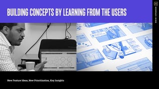 New Feature Ideas, New Prioritization, Key Insights
BUILDINGCONCEPTSBYLEARNINGFROMTHEUSERS
 